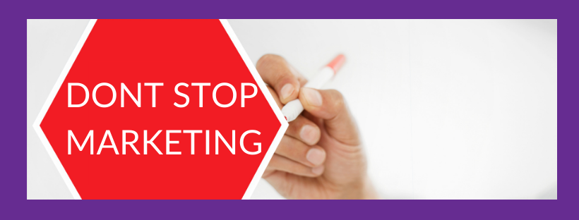 10 Reasons Why You Should Not Stop Marketing Your Business